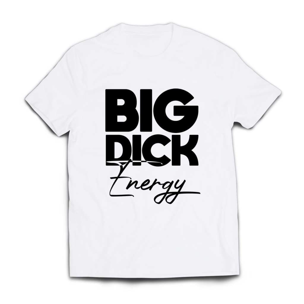 Big Dick Energy The Graphic Tea 9472