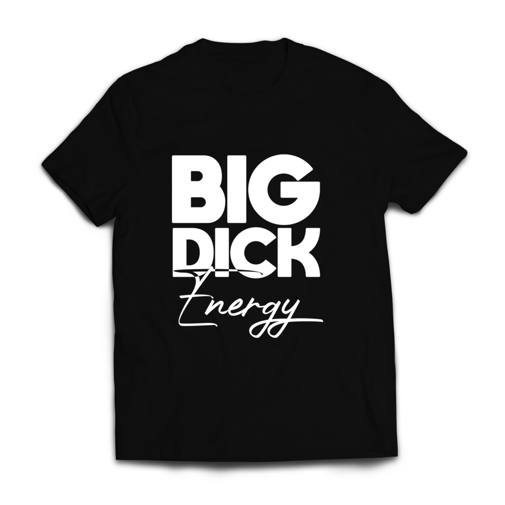 Big Dick Energy The Graphic Tea 